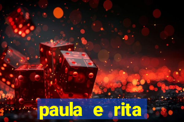 paula e rita compraram muitas cartelas no bingo e gastaram